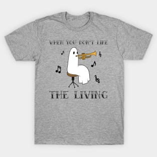 “When You Don’t Like The Living” Ghost With A Trumpet T-Shirt